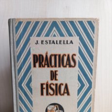 Libros antiguos: PRÁCTICAS DE FÍSICA. JOSÉ ESTALELLA. GUSTAVO GILÍ EDITOR, 1936.