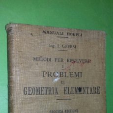 Libros antiguos: I. GHERSI: METODI PER RISOLVERE PROBLEMI GEOMETRIA ELEMENTARE. MANUALI HOEPLI, 1913.(EN ITALIANO). Lote 328213253