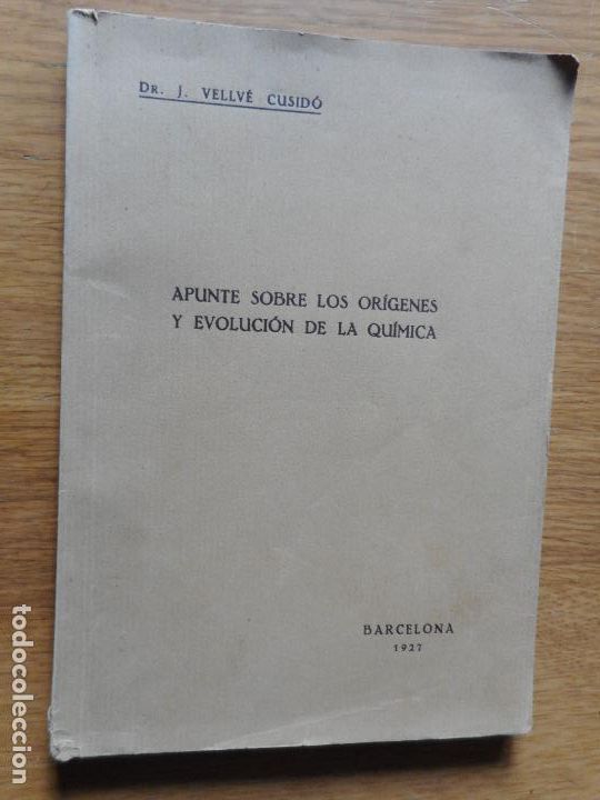Old books: VELLVE CUSIDO. APUNTE SOBRE ORIGENES Y EVOLUCION DE LA QUIMICA.BARCELONA 1927. FIRMADO Y DEDICADO