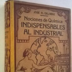 Libros antiguos: JOSE M. DELORME. NOCIONES DE QUÍMICA INDISPENSABLES AL INDUSTRIAL. ANTONIO ROCH, BARCELONA