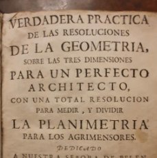 Libros antiguos: VERDADERA PRÁCTICA DE LAS RESOLUCIONES DE LA GEOMETRÍA. JUAN GARCIA BERRUGUILLA. EL PEREGRINO. 1747