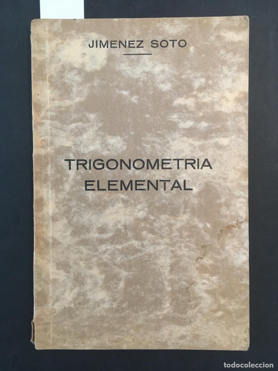Libros antiguos: TRIGONOMETRIA ELEMENTAL, FRANCISCO JIMENEZ SOTO, 1931 - Foto 1