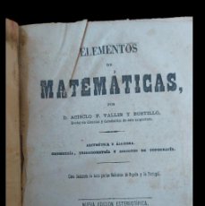 Libros antiguos: ELEMENTOS DE MATEMÁTICAS - ACISCLO F.VALLIN Y BUSTILLO - MADRID 1877