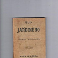 Libros antiguos: GUIA DEL JARDINERO NOCIONES DE JARDINERIA Y ARBORICULTURA HIJOS DE NONELL **-. Lote 400251674