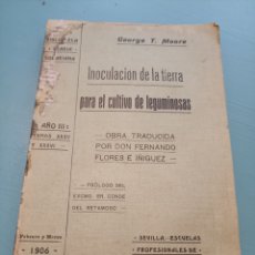 Libros antiguos: INOCULACIÓN DE LA TIERRA PARA EL CULTIVO DE LEGUMINOSAS. GEORGE T. MOORE. SEVILLA 1906