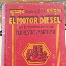 Libros antiguos: EL MOTOR DIESEL EN SU FUNCIONAMENTO TERRESTRE Y MARÍTIMO (BARCELONA,1935)