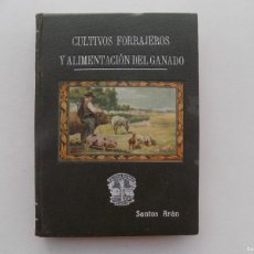 Libros antiguos: LIBRERIA GHOTICA. SANTOS ARÁN. CULTIVOS FORRAJEROS Y ALIMENTACIÓN DEL GANADO. 1930. ILUSTRADO