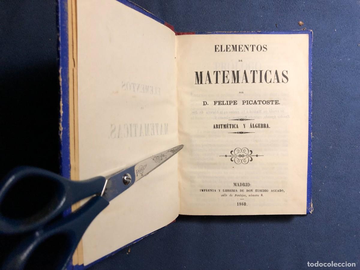Libros antiguos: FELIPE PICATOSTE: - ELEMENTOS DE MATEMATICAS (ARITMETICA Y ALGEBRA) - (1860) - Foto 2