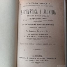Libros antiguos: ARITMÉTICA Y ÁLGEBRA - D. SERAPIO PUJÁDAS VILA - MANUEL RODRÍGUEZ - BARCELONA - 1880 / 24.979