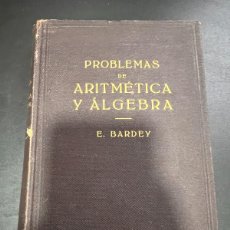 Libros antiguos: PROBLEMAS DE ARITMÉTICA Y ÁLGEBRA. E. BARDEY. EDITORIAL LABOR. BARCELONA, 1936. PAGS: 447