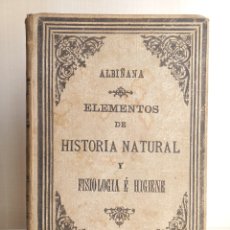 Libros antiguos: ELEMENTOS DE HISTORIA NATURAL Y FISIOLOGÍA E HIGIENE. JOSÉ ALBIÑANA. 1896. ILUSTRADO