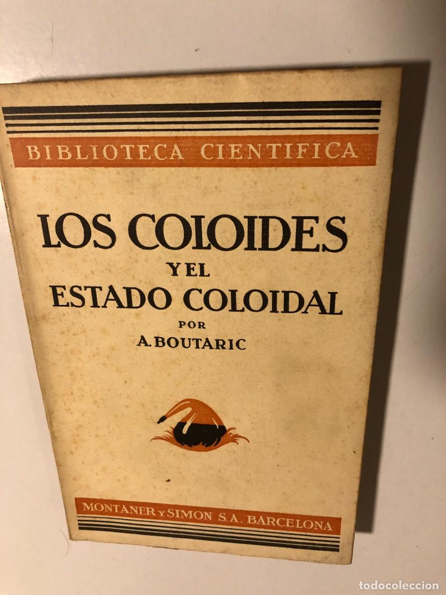 Libros antiguos: A. BOUTARIC: - LOS COLOIDES EL ESTADO COLOIDAL - (1934) - Foto 1