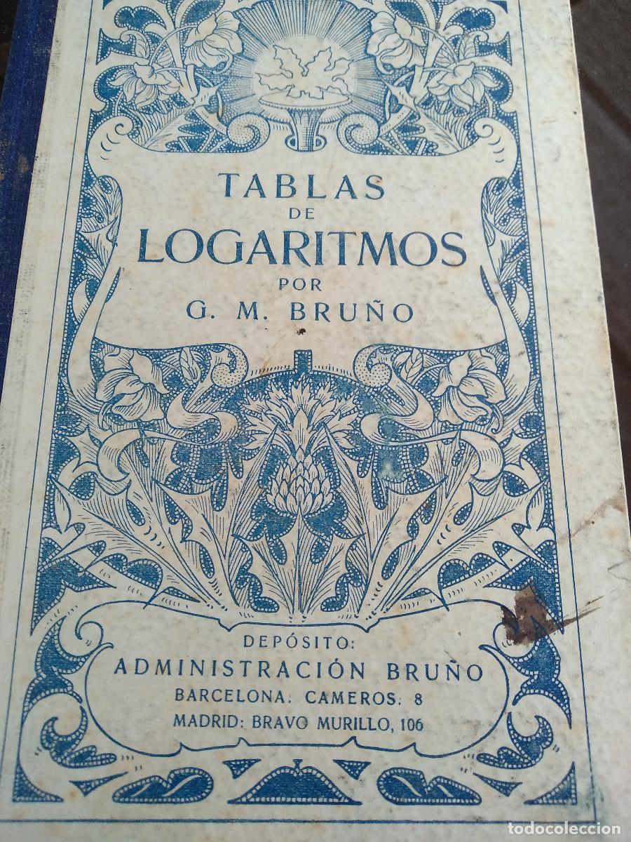 Libros antiguos: TABLAS DE LOGARITMOS G.M. BRU&Ntilde;O. A&ntilde;os 1930? - Foto 1