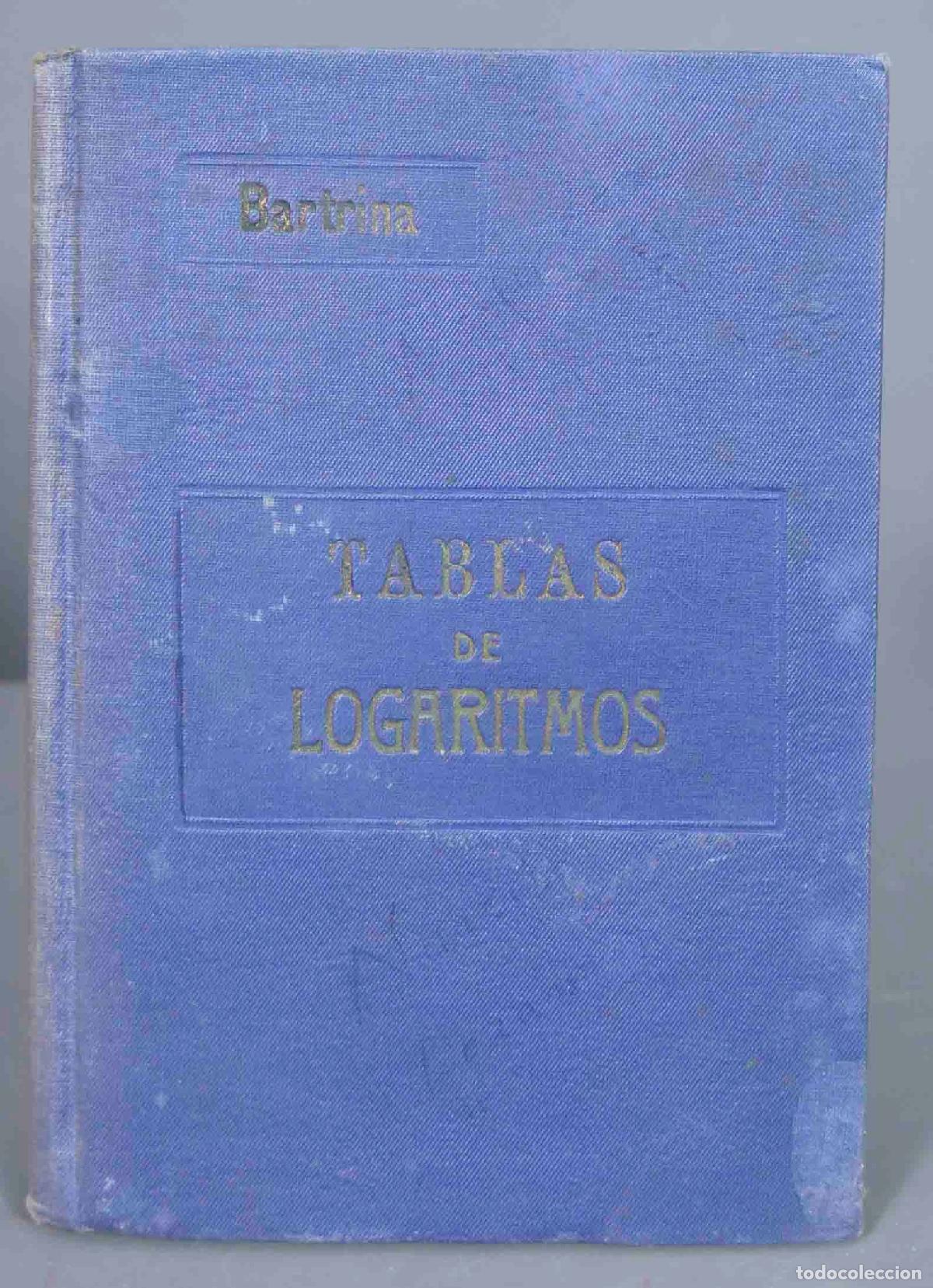 Libros antiguos: Tablas de Logaritmos. J.M. Bartrina y Capella. 1908 - Foto 1