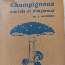 Libros antiguos: CHAMPIGNONS MORTELS ET DANGEREUX- F.GUEGUEN.