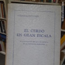 Libros antiguos: RARO. GANADERÍA. EL CERDO EN GRAN ESCALA, GUILLERMO TSCHENTSCHER, BUENOS AIRES, 1931 L42