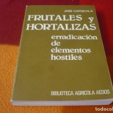 Libros antiguos: FRUTALES Y HORTALIZAS ERRADICACION DE ELEMENTOS HOSTILES ( JOSE CAPDEVILA) 1981 CULTIVO ENFERMEDADES