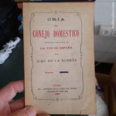 Libros antiguos: RARO. CRÍA DEL CONEJO DOMESTICO, LA VOZ DE ESPAÑA, JUAN DE LA HUERTA, MADRID, 1911, L42