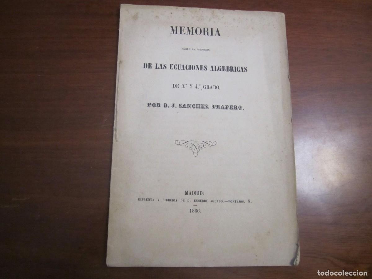 Libri antichi: MEMORIA SOBRE LA DISCUSION DE LAS ECUACIONES ALGEBRICAS J. SANCHEZ TRAPERO 1866 MADRID