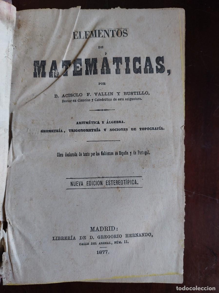 Libros antiguos: Elementos de matem&aacute;ticas - Acislo F. Vallin y Bustillo - 1877 - Foto 1