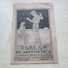 Libros antiguos: TABLAS DE ARITMÉTICA Y SISTEMA MÉTRICO DECIMAL LIBRERÍA ESCOLAR HIJOS DE ANTONIO PÉREZ AÑOS 30-40