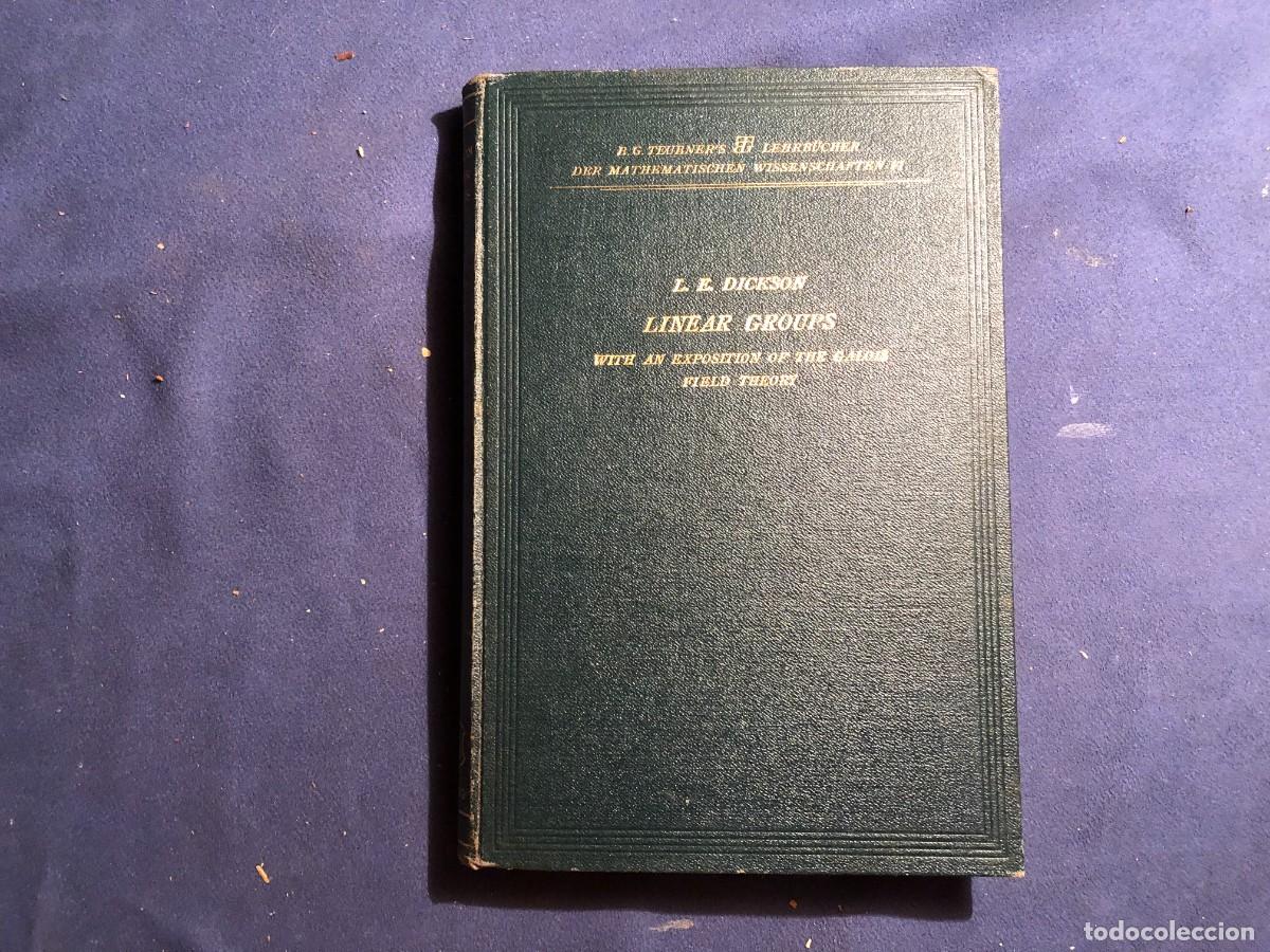 Old books: LEONARD EUGEN DICKSON: - LINEAR GROUPS WITH AN EXPOSITION OF THE GALOIS FIELD THEORY - (1901)(1 ED)