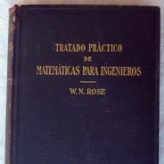 Libros antiguos: TRATADO PRÁCTICO DE MATEMÁTICAS PARA INGENIEROS II - W. N. ROSE 1924 - VER INDICE