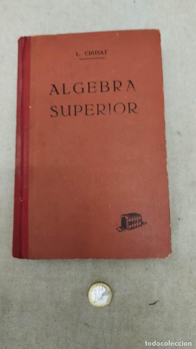 Libri antichi: 5 Libros algebra a&ntilde;os 1930 y 1940; Elementos de Algebra Ed Bru&ntilde;o 1&ordf; Ed, algebra superior etc