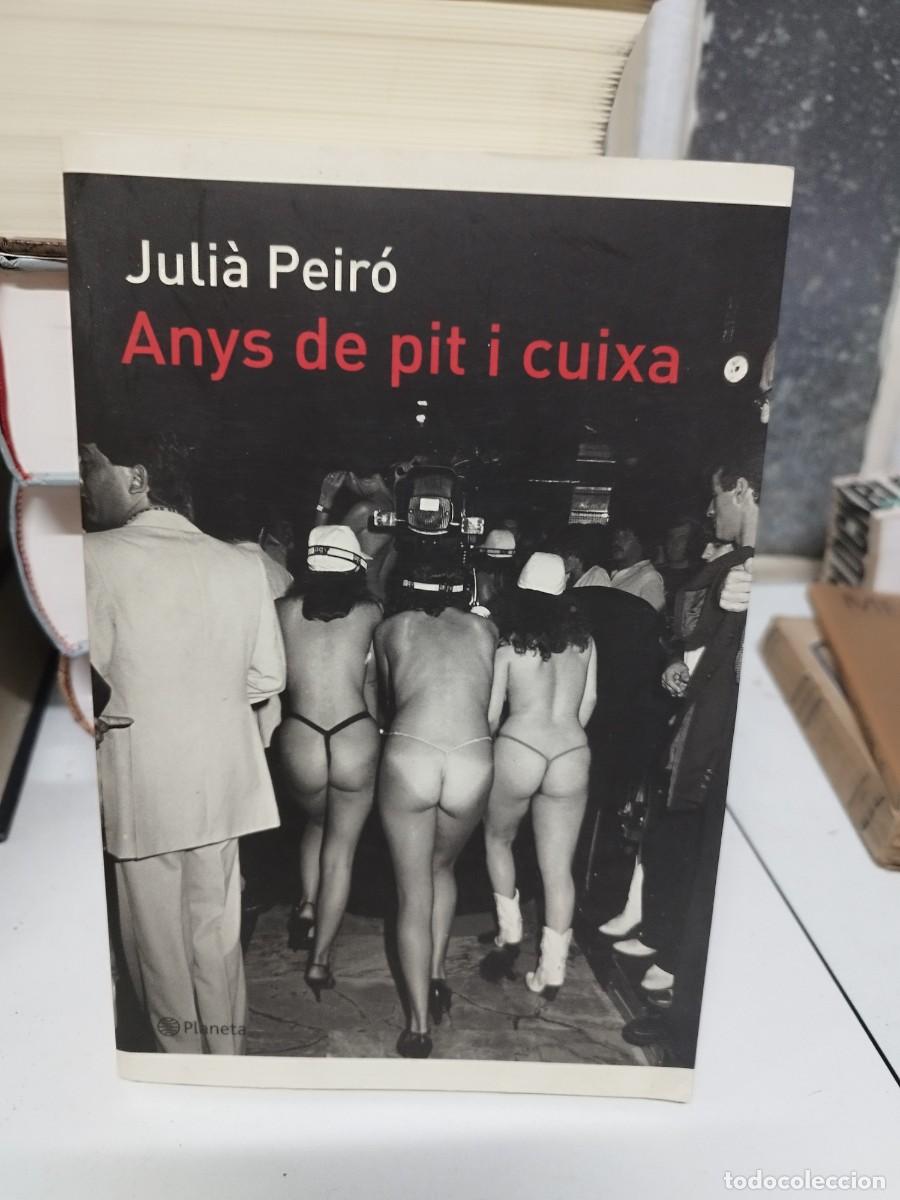 Libros antiguos: Anys de pit i cuixa. Juli&agrave; Peir&oacute;. Dedicat&ograve;ria aut&ograve;grafa. - Foto 1