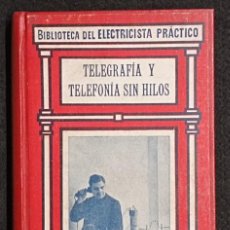 Libros antiguos: TELEGRAFÍA Y TELEFONÍA SIN HILOS. BIBLIOTECA ELECTRICISTA PRÁCTICO.