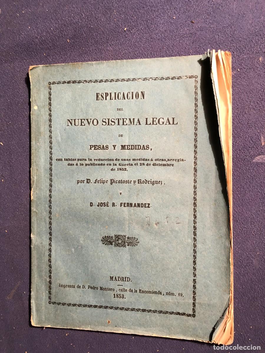 Old books: FELIPE PICATOSTE Y JOSE FERNANDEZ: - ESPLICACION DEL NUEVO SISTEMA LEGAL DE PESAS Y MEDIDAS- (1853)