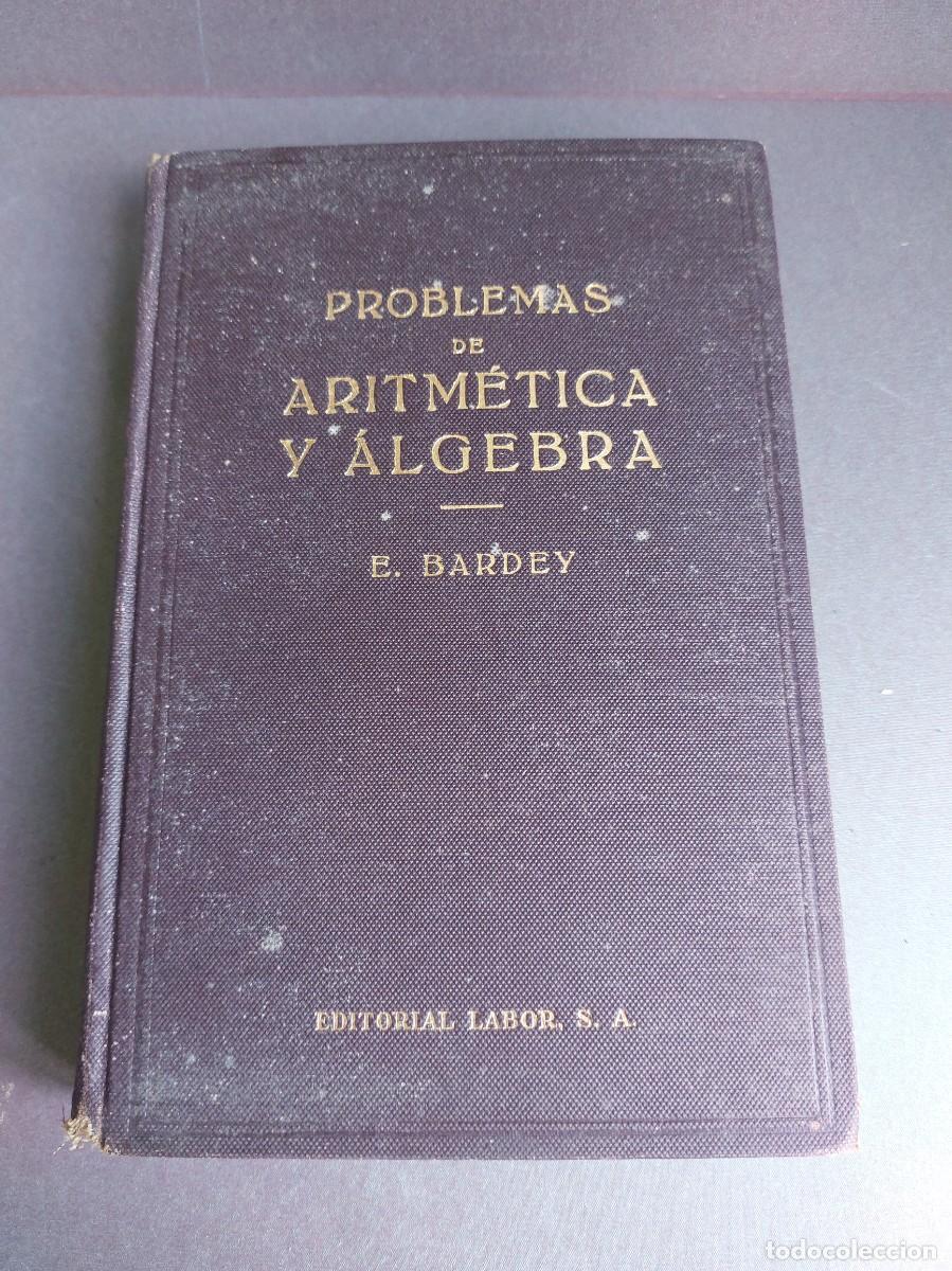 Libros antiguos: Problemas de aritm&eacute;tica y &aacute;lgebra - E. Bardey - 1936 - Foto 1