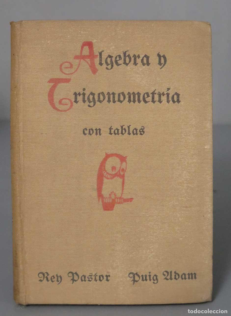 Libros antiguos: &Aacute;LGEBRA Y TRIGONOMETR&Iacute;A CON TABLAS. REY PASTOR. 1932 - Foto 1
