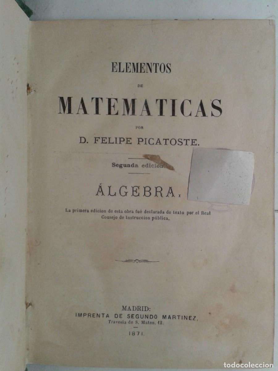 Libros antiguos: ELEMENTOS DE MATEMATICAS ALGEBRA 1871 FELIPE PICATOSTE - Foto 2