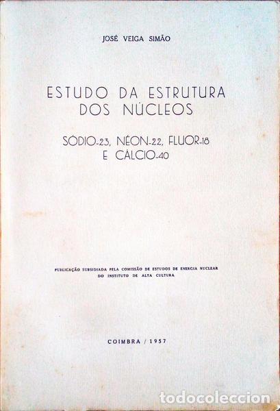 Old books: VEIGA SIM&Atilde;O. (Jos&eacute;) - ESTUDO DA ESTRUTURA DOS N&Uacute;CLEOS S&Oacute;DIO-23, N&Eacute;ON-22, FLUOR-18 E C&Aacute;LCIO-40.
