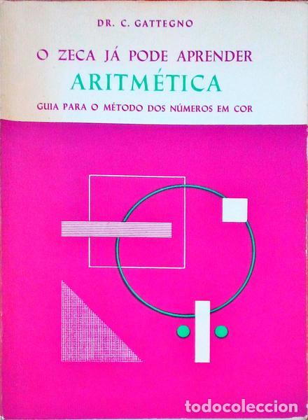 Old books: CATTEGNO. (C.) - O ZECA J&Aacute; PODE APRENDER ARITM&Eacute;TICA. Guia para o M&eacute;todo dos N&uacute;meros em Cor.