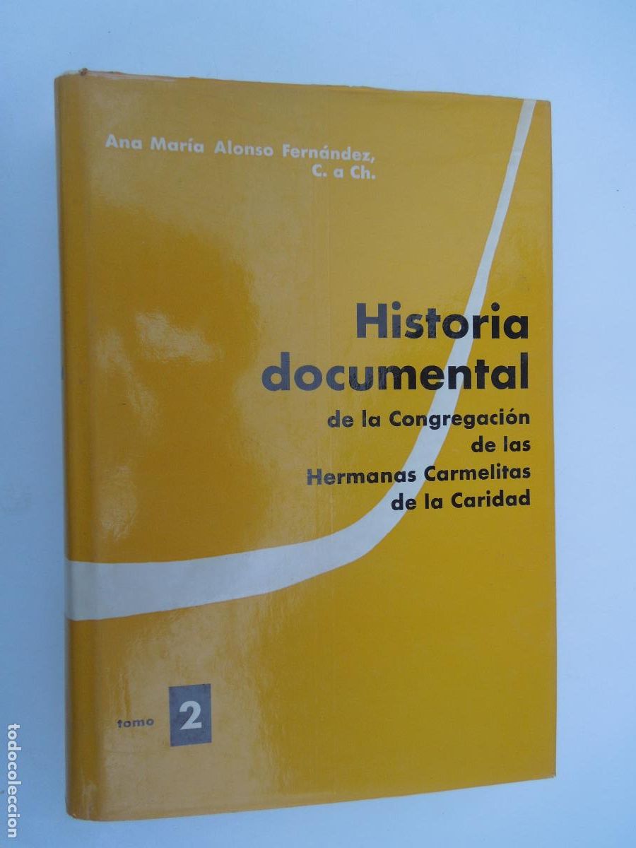 Libros antiguos: HISTORIA DOCUMENTAL DE LA CONGREGACI&Oacute;N DE LAS HNAS. CARMELITAS DE LA CARIDAD-2-ANA M. ALONSO 1971.