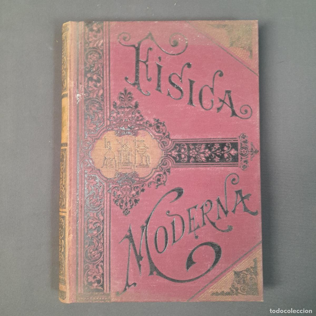 Libri antichi: L-3347. CIENCIA POPULAR. F&Iacute;SICA MODERNA. D. ARMANDO BAEZA SALVADOR. RAMON MOLINAS EDITOR, BARCELONA.
