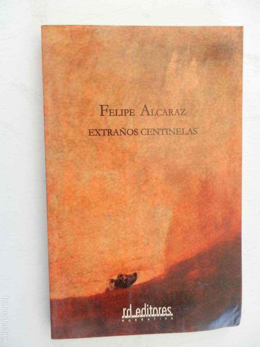 Libros antiguos: EXTRA&Ntilde;OS CENTINELAS - FELIPE ALCARAZ - RD EDITORES PRIMERA EDICI&Oacute;N 2006.