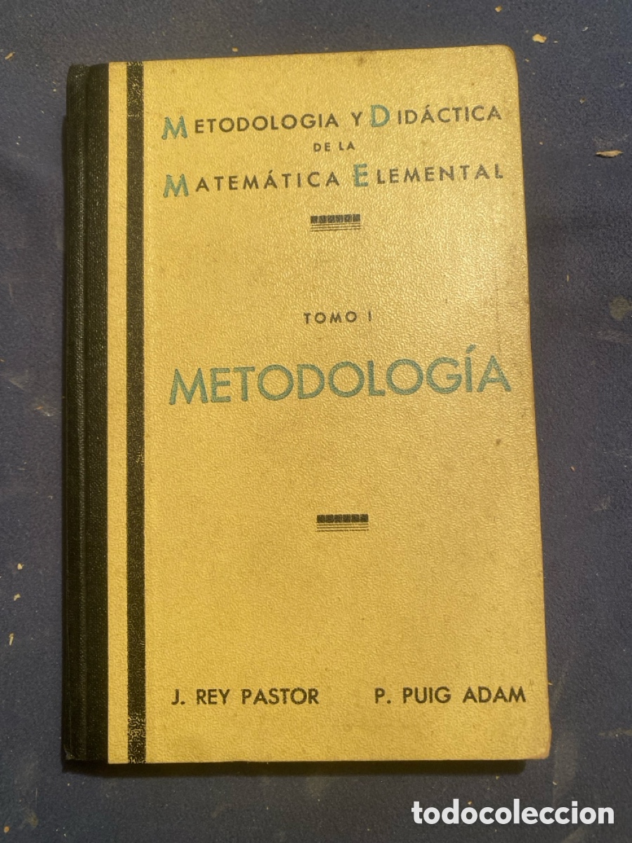 Libros antiguos: J. REY PASTOR - P. PUIG ADAM: - METODOLOGIA Y DIDACTICA DE LA MATEMATICA ELEMENTAL.. - (1933)