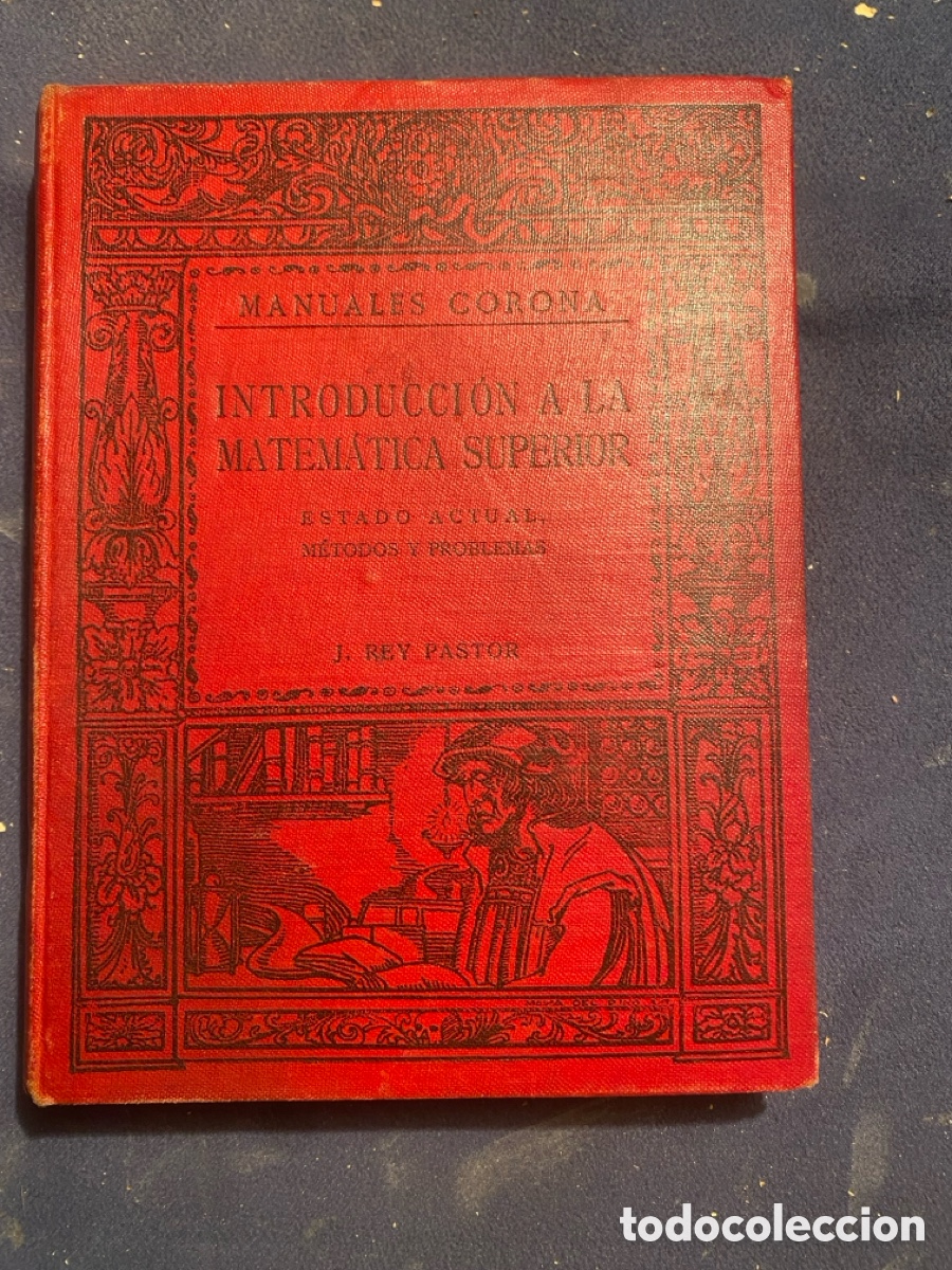 Libros antiguos: J. REY PASTOR: - INTRODUCCION A LA MATEMATICA SUPERIOR - (CORONA, 1916)