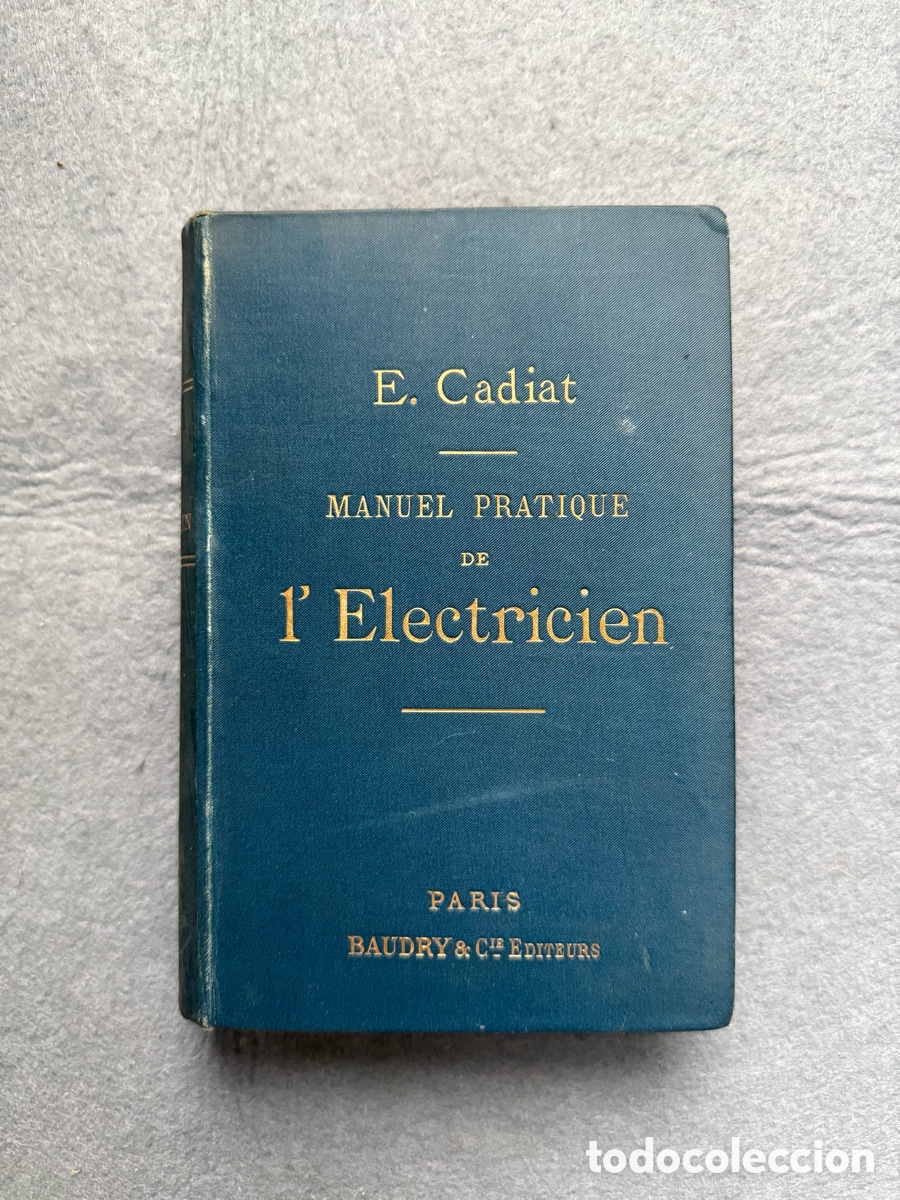 Libros antiguos: a&ntilde;o 1892 - MANUAL PRACTICO DE ELECTRICIDAD - E. CADIAT BAUDRY, PARIS - GRABADOS - INGENIERIA