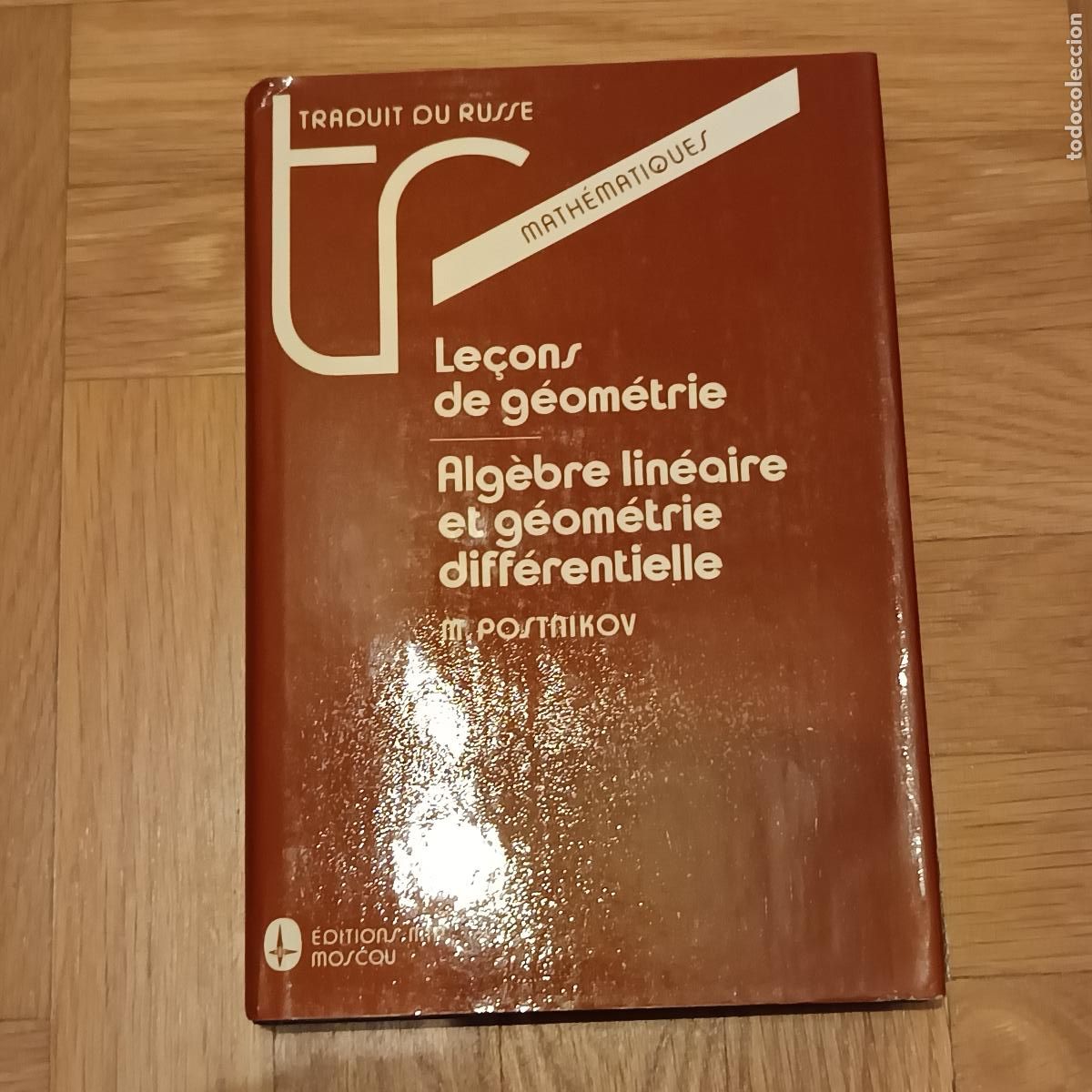 Libros antiguos: Le&ccedil;ons de g&eacute;om&eacute;trie: Alg&egrave;bre lin&eacute;aire et g&eacute;om&eacute;trie diff&eacute;rentielle - M. Postnikov