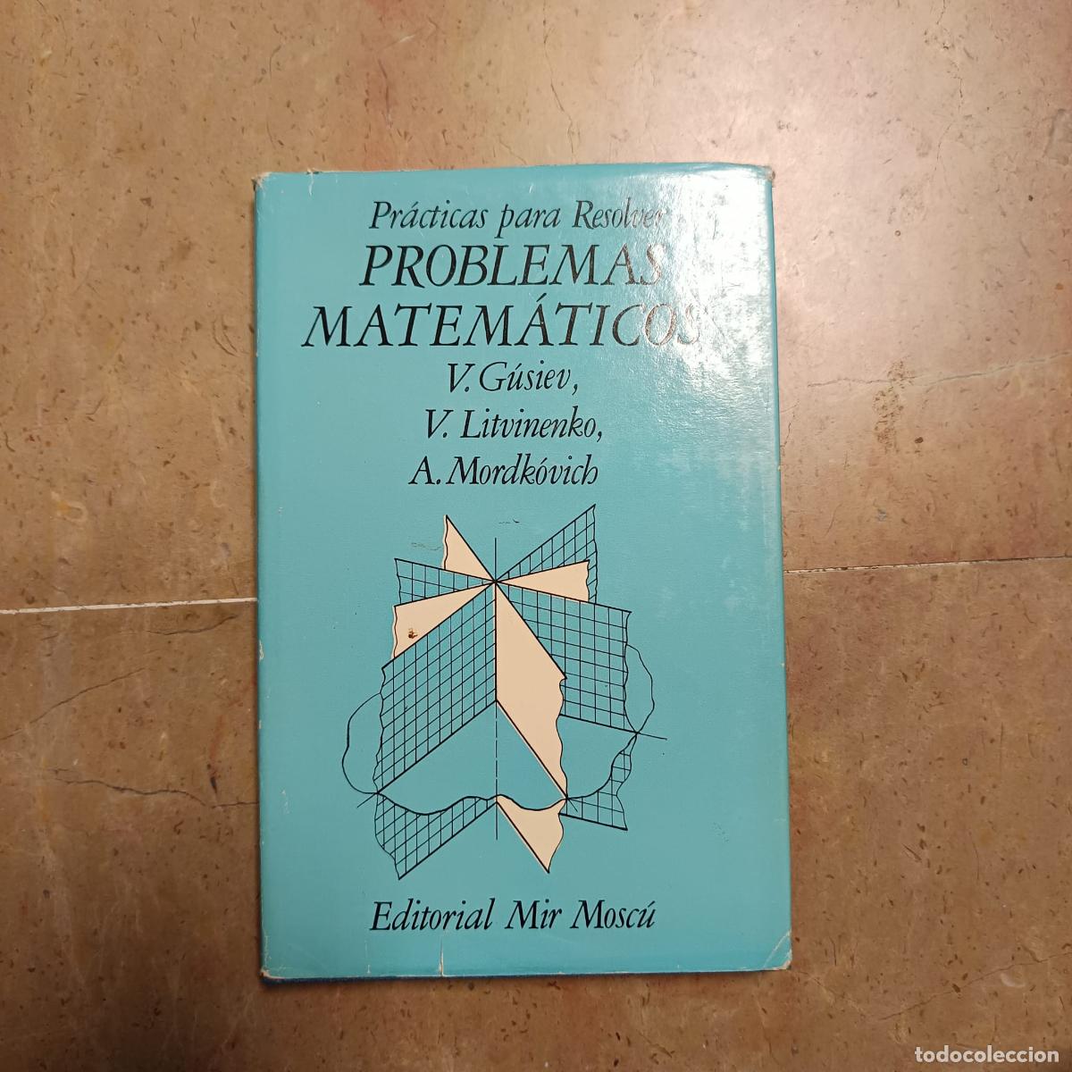 Libros antiguos: Pr&aacute;cticas para resolver problemas matem&aacute;ticos - V. G&uacute;siev, V. Litvinenko, A. Mordk&oacute;vich