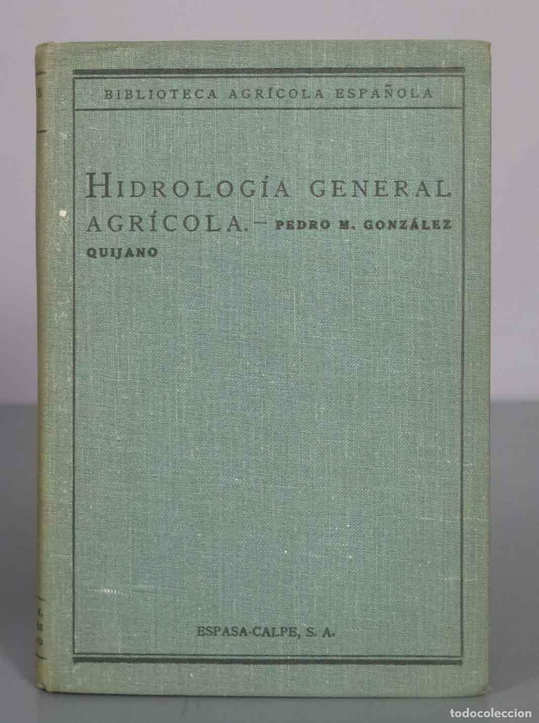 Libros antiguos: Hidrolog&iacute;a General Agr&iacute;cola - Pedro M. Gonz&aacute;lez Quijano - Espasa-Calpe