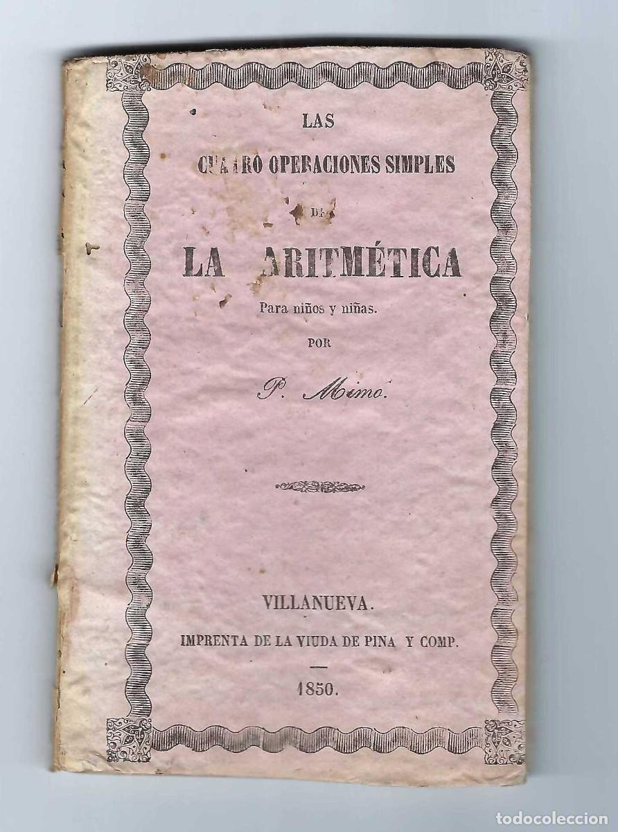 Libros antiguos: LAS CUATRO OPERACIONES SIMPLES DE LA ARITM&Eacute;TICA PARA NI&Ntilde;OS Y NI&Ntilde;AS. P. MIMO. VILLANUEVA. 1850