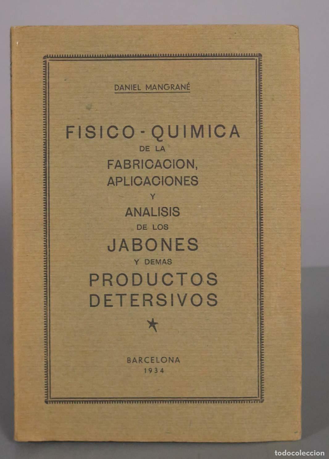 Libros antiguos: Fisico-qu&iacute;mica de la fabricaci&oacute;n, aplicaciones an&aacute;lisis de los jabones y productos detersivos 1934