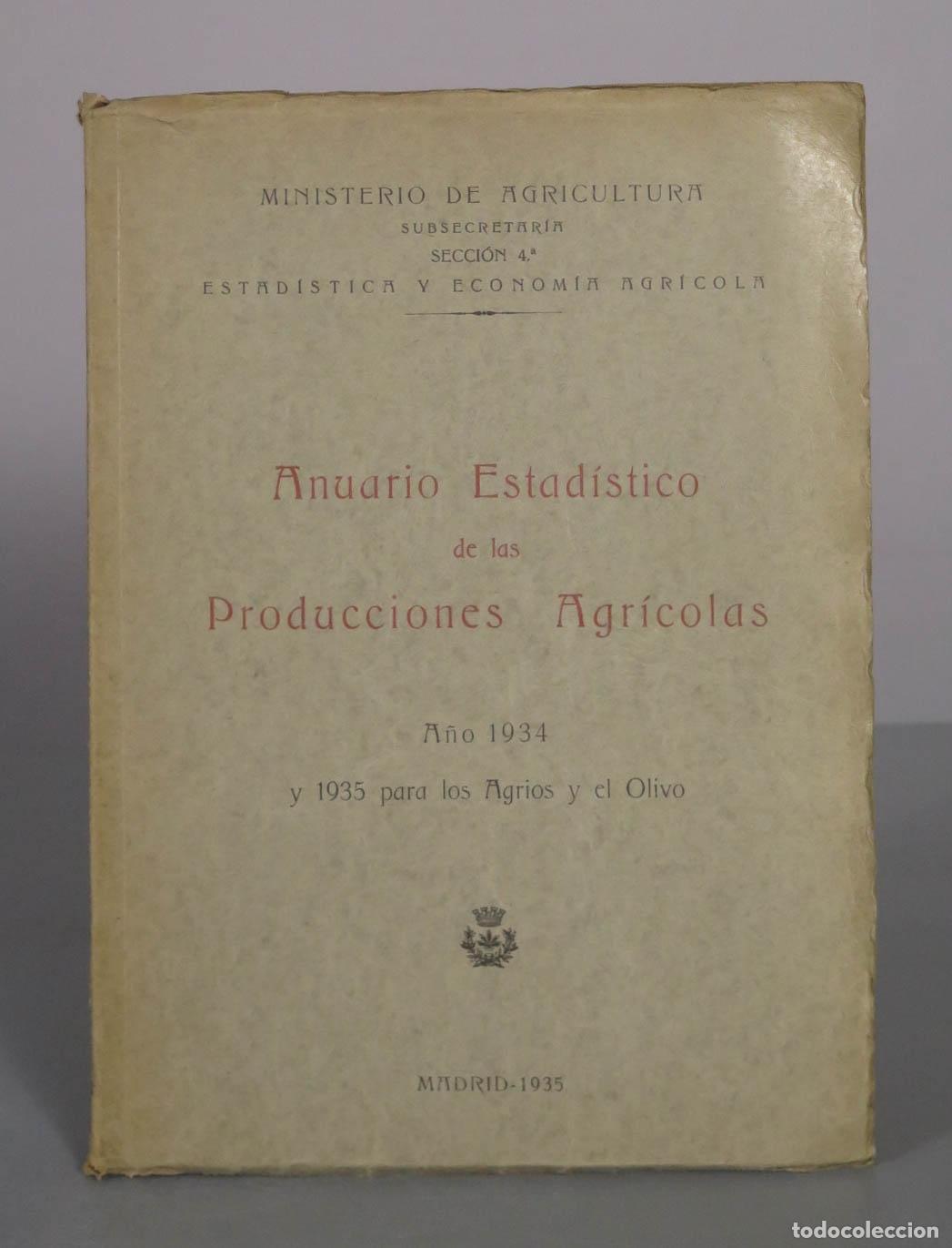 Libros antiguos: Anuario Estad&iacute;stico de las Producciones Agr&iacute;colas - AGRIOS Y OLIVO 1934-1935