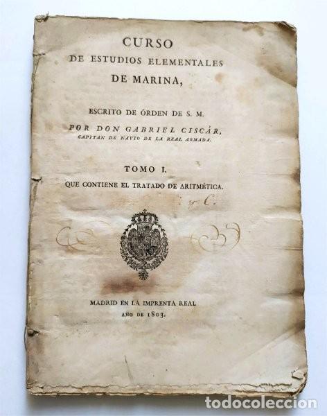 Libros antiguos: Curso de estudios elementales de Marina. Tomo I. Tratado de Aritm&eacute;tica. Gabriel Cisc&aacute;r. Madrid, 1803