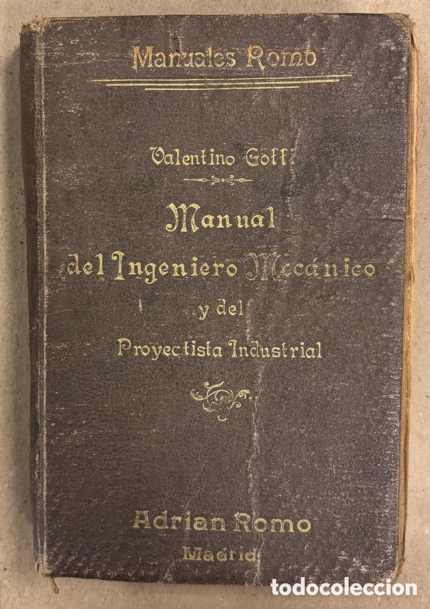 Libros antiguos: MANUAL DEL INGENIERO MEC&Aacute;NICO Y DEL PROYECTISTA INDUSTRIAL. VALENTINO GOFFI: ADRI&Aacute;N ROMO EDITOR 1912